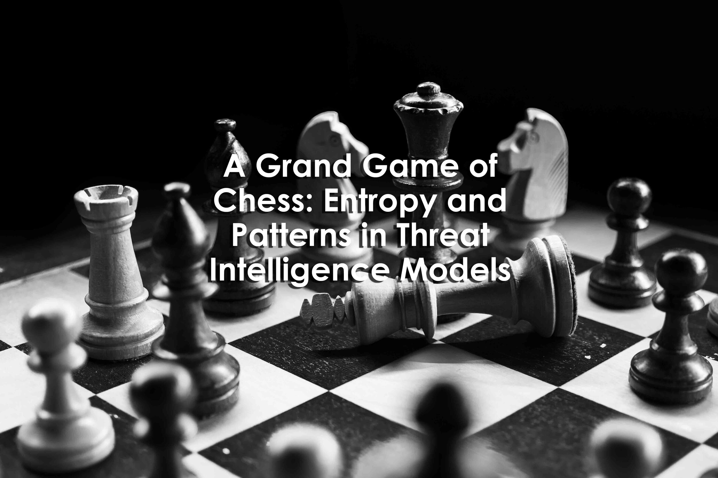 A Grand Game of Chess: Entropy and Patterns in Threat Intelligence Models —  University XP